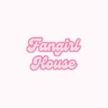 Fangirl House Presents