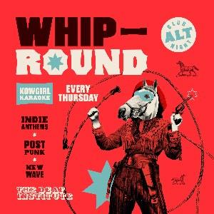 WHIP ROUND | THURSDAYS AT DEAF