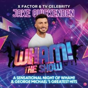 Wham The Show Starring Jake Quickenden Wham The Show Starring Jake Quickenden