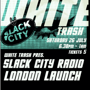 Slack City Radio London Launch Slack City Radio London Launch