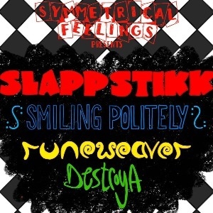 SLAPP STIKK/SMILING POLITELY/RUNEWEAVER/DESTROYA SLAPP STIKK/SMILING POLITELY/RUNEWEAVER/DESTROYA
