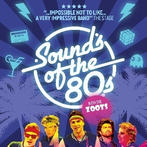 Sounds of the 80s with The Zoots Sounds of the 80s with The Zoots