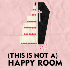 (This Is Not) A Happy Room