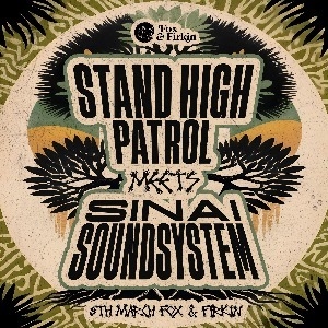 Stand High Patrol x Sinai Sound System