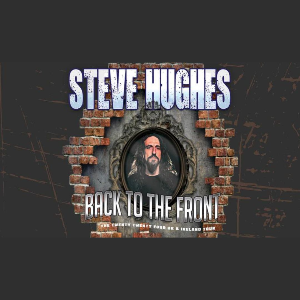 STEVE HUGHES - BACK TO THE FRONT TOUR