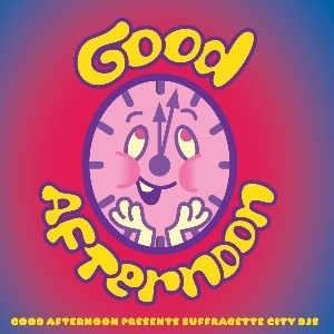 Suffragette City - Good Afternoon Party