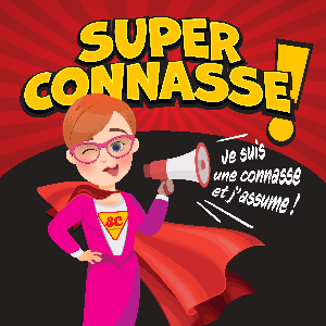 SUPER CONNASSE ! Je suis une connasse et j'assume