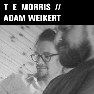 T E MORRIS AND ADAM WEIKERT - Servant Jazz Quarters (London)