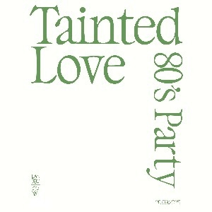 Tainted Love - 80s Party
