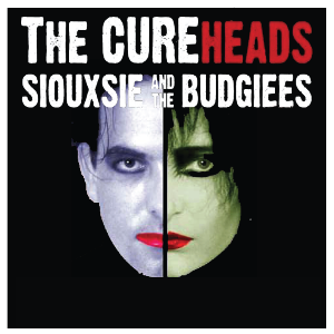 The CureHeads + Siouxie & the Buddgiees