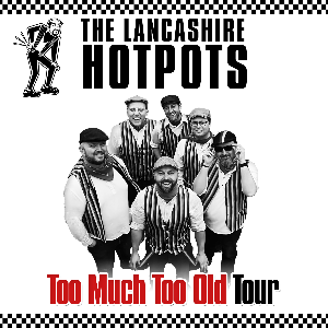 THE LANCASHIRE HOTPOTS: TOO MUCH TOO OLD TOUR - The Monaco (Wigan)