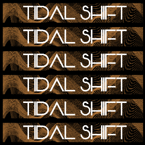TIDAL SHIFT - VOLUME ONE