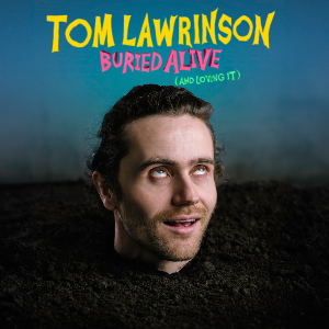 Tom Lawrinson: Buried Alive (And Loving It)