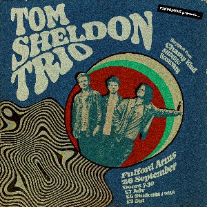 TOM SHELDON TRIO + Champ Kind + Shindig + Samsara