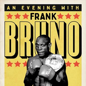 ''An Evening with'' Boxing Legend Frank Bruno ''An Evening with'' Boxing Legend Frank Bruno