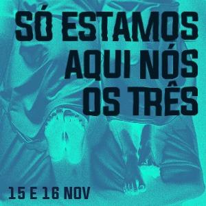 Só Estamos Aqui Nós Os Três | Teatro