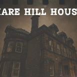 Hare Hill House - Ghost Hunt