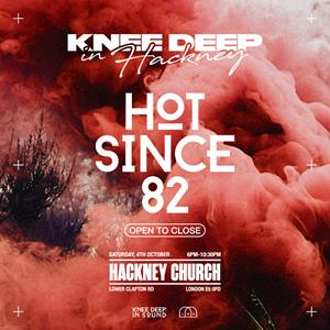 Knee Deep In Hackney: Hot Since 82