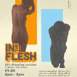 IN THE FLESH - Life Drawing