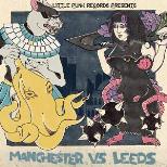 LITTLE PUNK RECORDS PRESENTS:  MANCHESTER VS LEEDS