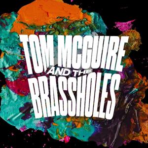 Tom McGuire & The Brassholes Tom McGuire & The Brassholes