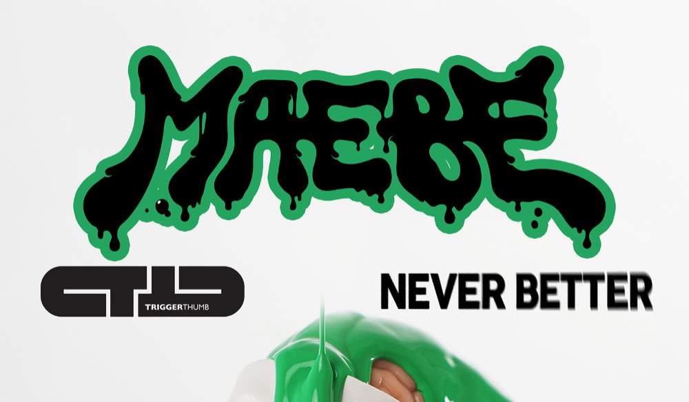 MAEBE with Trigger Thumb -&- Never Better