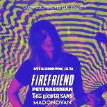 Firefriend (BR) + Pete Bassman (Spacemen 3) & more