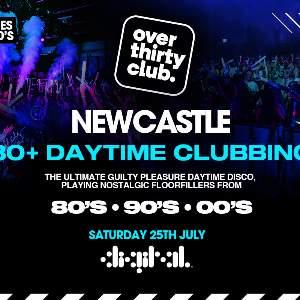OVER 30's CLUB - Daytime Clubbing - Newcastle