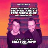 BIG MAD ANDY'S PEEP SHOW QUIZ - BRIXTON JAMM