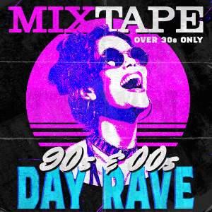 MIXTAPE - AN OVER 30S DAY RAVE