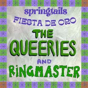 Ringmaster The Queeries Fiesta de Oro +Springtails