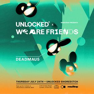 Mau5trap Presents Unlocked X We Are Friends