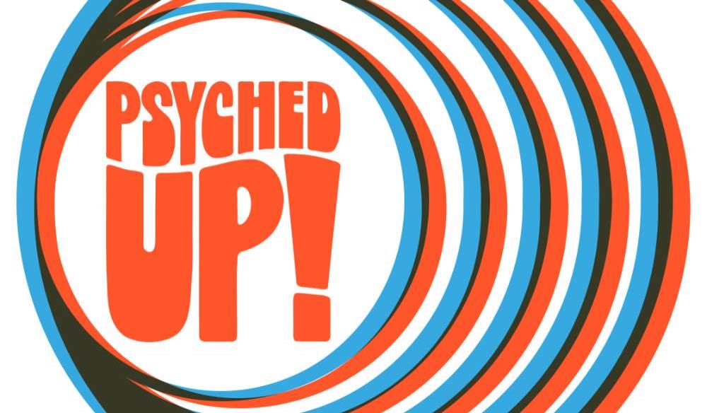 PSYCHED UP!