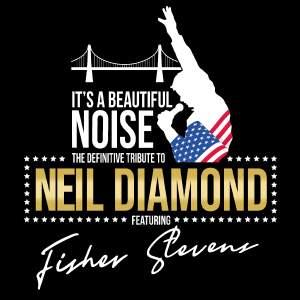It's A Beautiful Noise: The Neil Diamond Tribute
