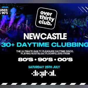 OVER 30's CLUB - Daytime Clubbing - Newcastle
