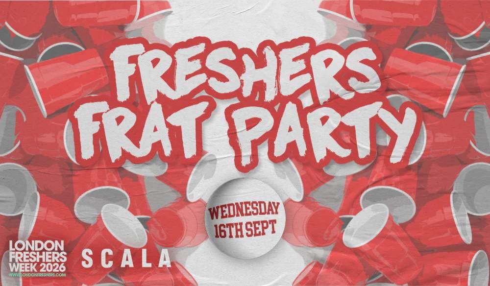 THE FRESHERS FRAT PARTY AT SCALA!