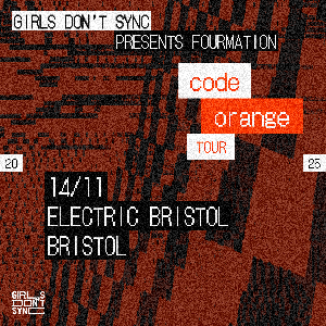 Girls Don't Sync Presents Fourmation: Code Orange Tour