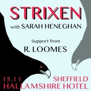 STRIXEN feat. Sarah Heneghan, support R. Loomes