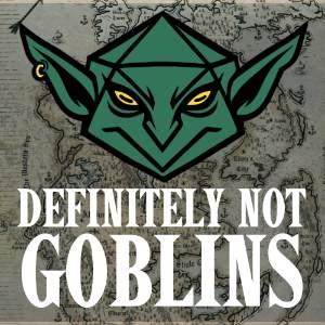 DEFINITELY NOT GOBLINS: Main Campaign