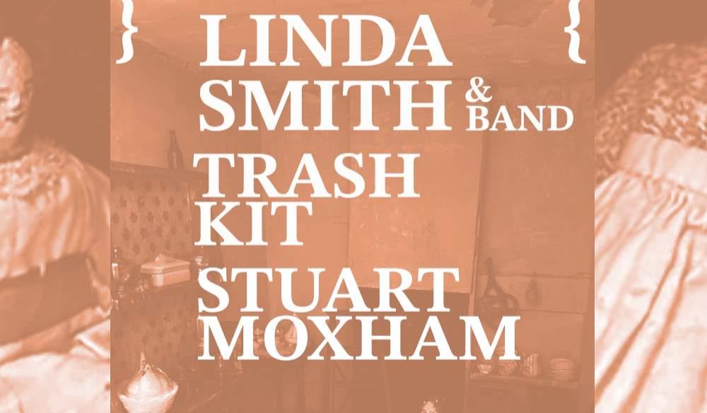 LINDA SMITH & BAND + TRASH KIT + STUART MOXHAM