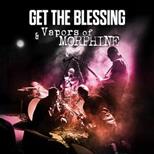 Get The Blessing & Vapors Of Morphine