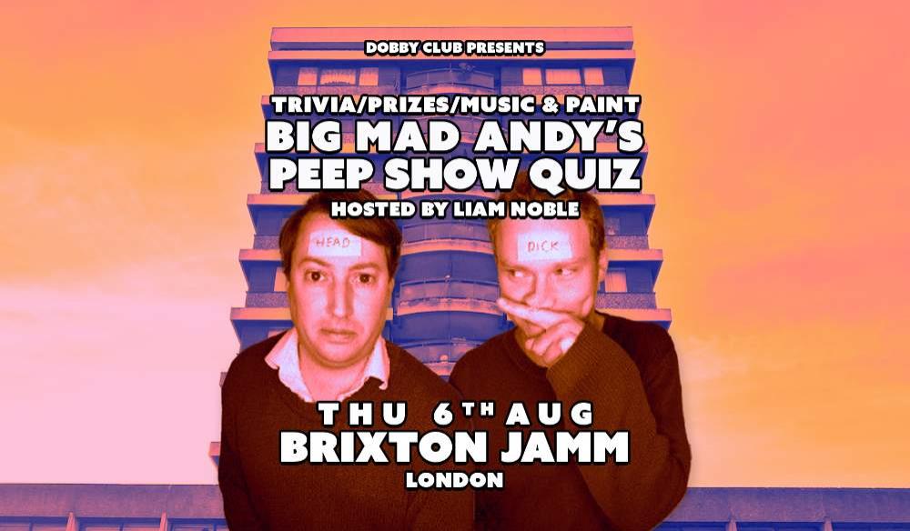 BIG MAD ANDY'S PEEP SHOW QUIZ-BRIXTON JAMM- AUG 26