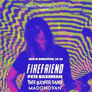 Firefriend (BR) + Pete Bassman (Spacemen 3) & more