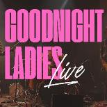 GOODNIGHT LADIES, THE PLUMMERS, ARIF, TALL POPPIES