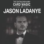 THE EXTRAORDINARY CARD MAGIC OF JASON LADANYE