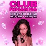 CLUB RIHANNA - The Ultimate Rihanna Night