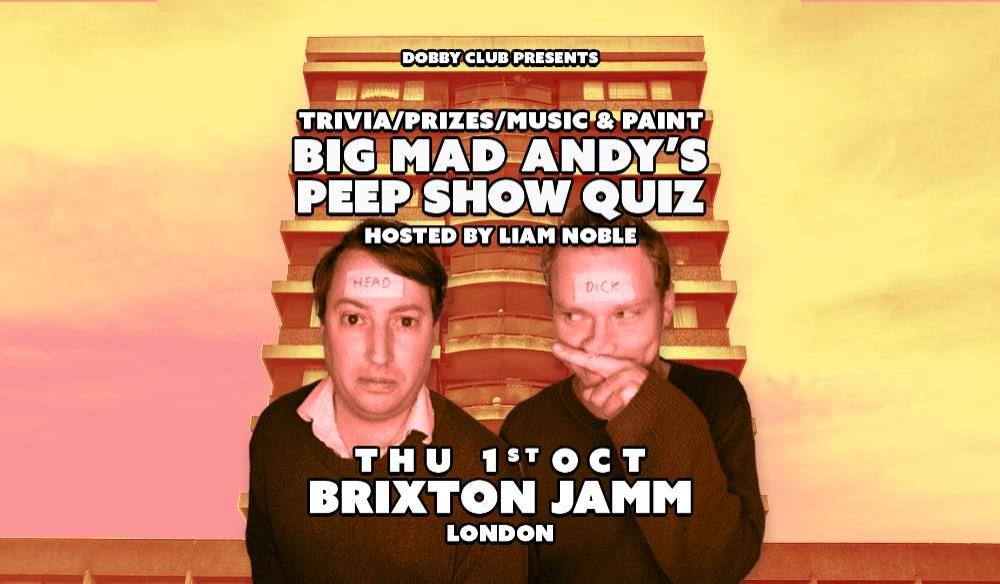 BIG MAD ANDY'S PEEP SHOW QUIZ-BRIXTON JAMM- OCT 26