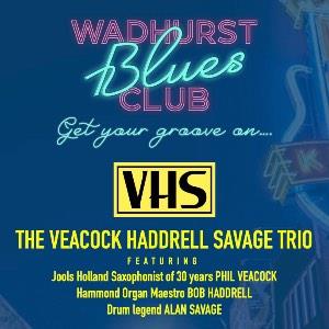 VHS - Veacock, Hadrell, Savage Trio plus support