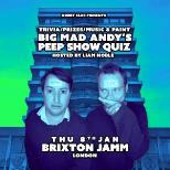 Big Mad Andy's Peep Show Quiz - Brixton Jamm