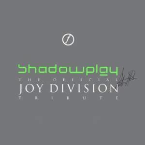 SHADOWPLAY: THE DEFINITIVE TRIBUTE TO JOY DIVISION